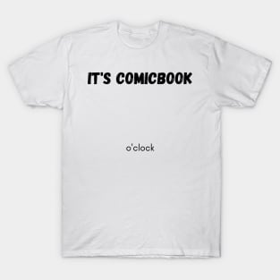 It's comicbook o'clock T-Shirt